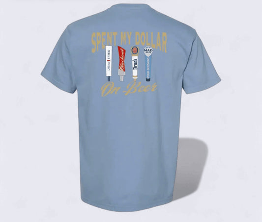 Spent My Dollar On Beer Tshirt