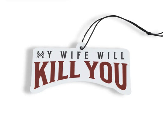 My Wife Will Kill You Air Freshener